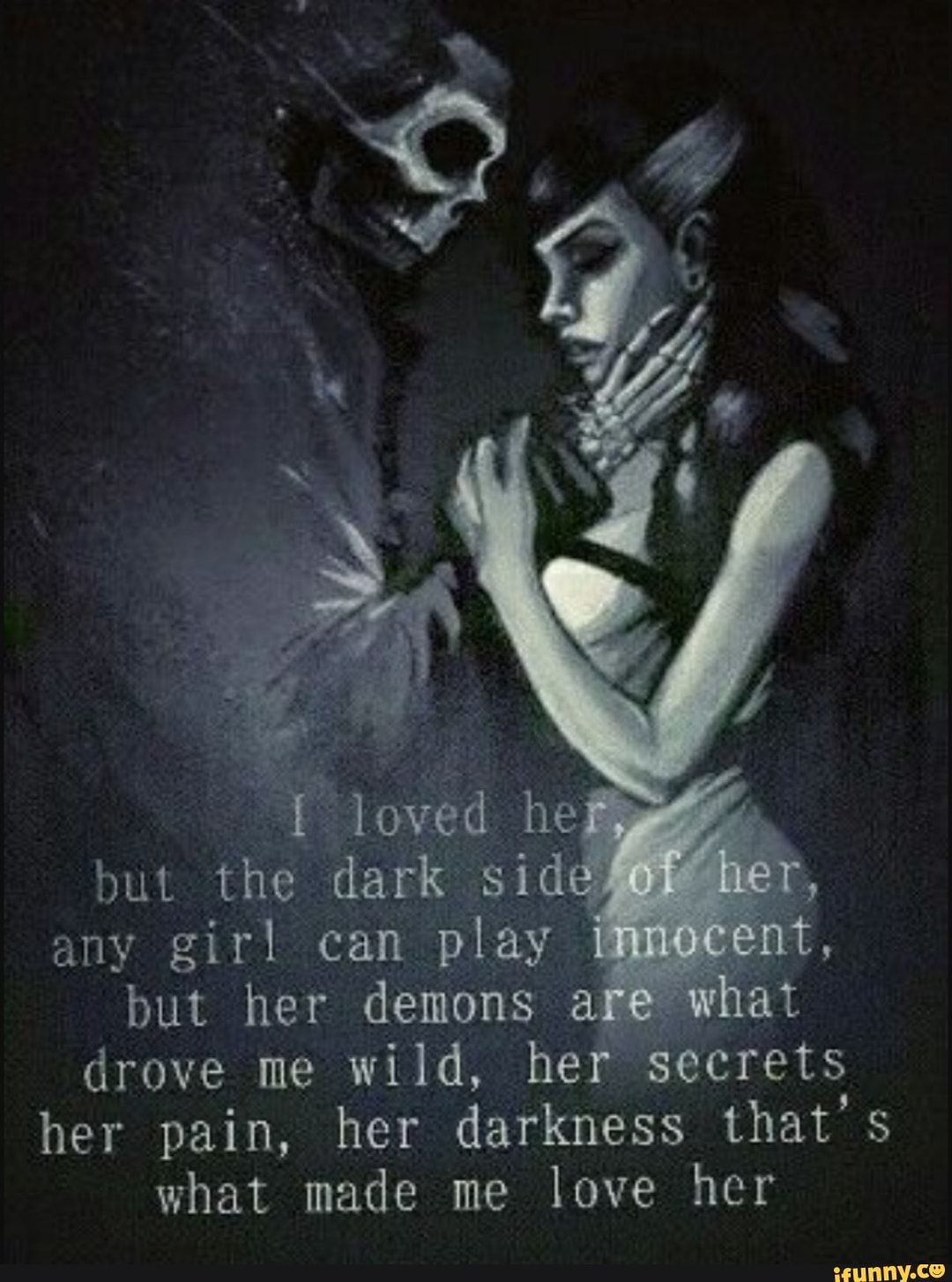 But the dark Sid; any girl can play but her demons . Q5 wild, he *secrets her pain, her darkness that' s what made me love her - iFunny | Dark soul